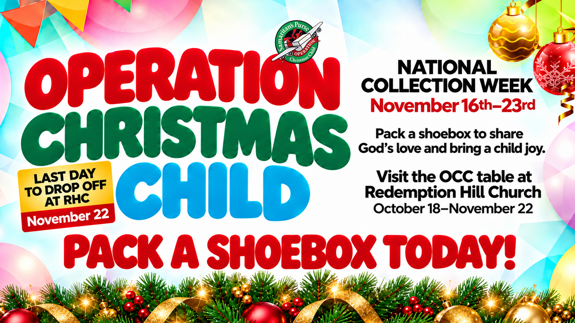 Operation Christmas Child: visit the Redemption Hill OCC table October 18–November 22; final local drop-off November 22. National Collection Week November 16–23.